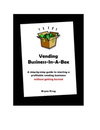 cover of the book Vending business-in-a-box: a step-by-step guide to starting a profitable vending business without getting burned