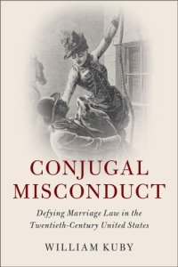 cover of the book Conjugal misconduct: defying marriage law in the twentieth-century United States