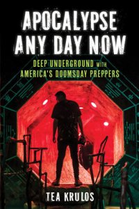 cover of the book Apocalypse any day now: deep underground with America's doomsday preppers