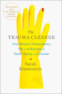 cover of the book The trauma cleaner: one woman's extraordinary life in the business of death, decay, and disaster