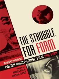 cover of the book The struggle for form: perspectives on Polish avant-garde film, 1916-1989