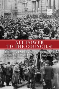 cover of the book All power to the councils!: a documentary history of the German Revolution of 1918-1919