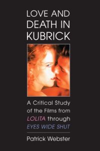 cover of the book Love and death in Kubrick: a critical study of the films from Lolita through Eyes Wide Shut