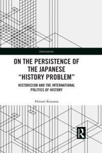 cover of the book On the persistence of the Japanese ''history problem'': historicism and the international politics of history