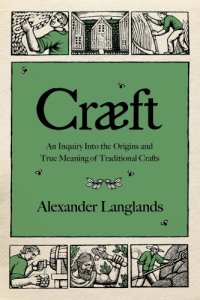 cover of the book Cræft: An Inquiry Into the Origins and True Meaning of Traditional Crafts