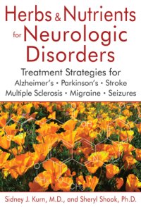 cover of the book Herbs & nutrients for neurologic disorders: treatment strategies for Alzheimer's, Parkinson's, stroke, multiple sclerosis, migraine, and seizures