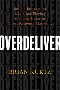 cover of the book Overdeliver: build a business for a lifetime playing the long game in direct response marketing