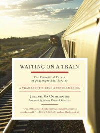 cover of the book Waiting on a Train: the Embattled Future of Passenger Rail Service a Year Spent Riding Across America