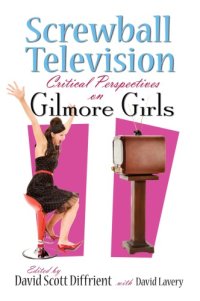 cover of the book Screwball television: critical perspectives on Gilmore girls