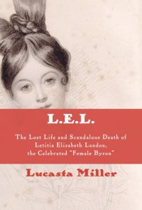 cover of the book L. E. L.: the lost life and scandalous death of Letitia Elizabeth Landon: the celebrated ''female Byron''