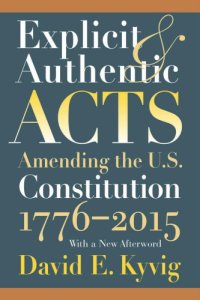 cover of the book Explicit and authentic acts: amending the U.S. Constitution, 1776-2015