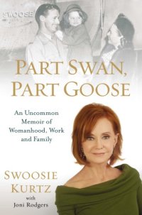 cover of the book Part swan, part goose: an uncommon memoir of womanhood, work and family