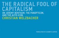 cover of the book The Radical Fool of Capitalism On Jeremy Bentham, the Panopticon, and the Auto-Icon