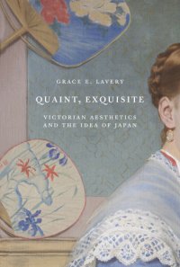 cover of the book Quaint, exquisite: Victorian aesthetics and the idea of Japan