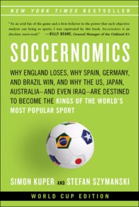 cover of the book Soccernomics: why England loses ; why Germany, Spain, and France win ; and why one day Japan, Iraq, and the United States will become kings of the world's most popular sport