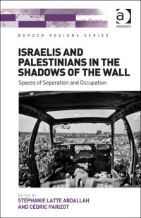 cover of the book Israelis and Palestinians in the shadows of the wall: spaces of separation and occupation