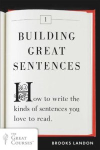 cover of the book Building Great Sentences: How to Write the Kinds of Sentences You Love to Read