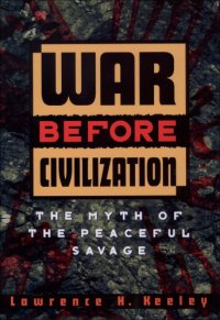 cover of the book War before civilization: [the myth of the peaceful savage]