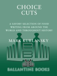 cover of the book Choice cuts: a savory selection of food writing from around the world and throughout history