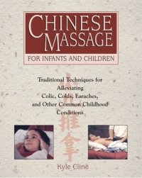 cover of the book Chinese massage for infants and children: traditional techniques for alleviating colic, colds, earaches, and other common childhood conditions