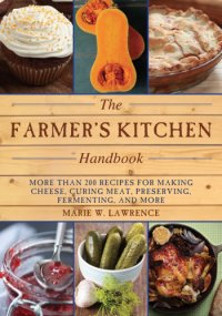 cover of the book The farmer's kitchen handbook: more than 200 recipes for making cheese, curing meat, preserving, fermenting, and more