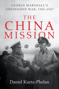 cover of the book The China mission: George Marshall's unfinished war, 1945-1947