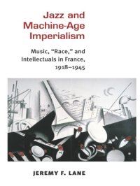 cover of the book Jazz and machine-age imperialism music, ''race, '' and intellectuals in France, 1918-1945