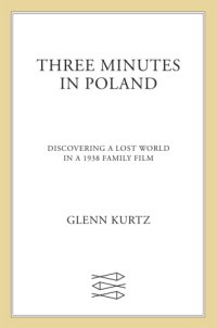 cover of the book Three minutes in Poland: discovering a lost world in a 1938 family film