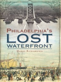 cover of the book Philadelphia's Lost Waterfront