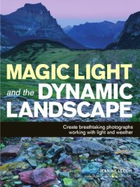 cover of the book Magic light and the dynamic landscape: create breathtaking photographs working with light and weather