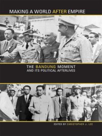 cover of the book Making a world after empire: the Bandung moment and its political afterlives