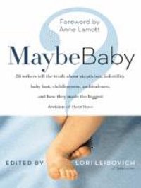 cover of the book Maybe baby: 28 writers tell the truth about skepticism, infertility, baby lust, childlessness, ambivalence, and how they made the biggest decisions of their lives