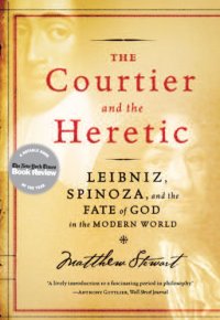 cover of the book The courtier and the heretic: Leibniz, Spinoza, and the fate of God in the modern world