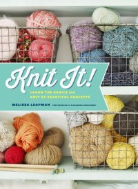 cover of the book Knit it!: learn the basics and knit 22 beautiful projects