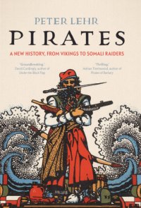 cover of the book Pirates: a new history, from vikings to somali raiders