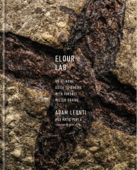 cover of the book Flour lab: an at-home guide to milling grains, making flour, baking, and cooking