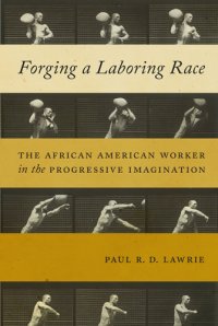 cover of the book Forging a laboring race: the African American worker in the progressive imagination