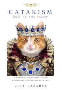 cover of the book Catakism: bow to the meow: a humorous purr-spective on humankind's obsession with cats