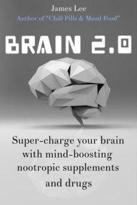 cover of the book Brain 2.0 Super-charge your brain with mind-boosting nootropic supplements and drugs