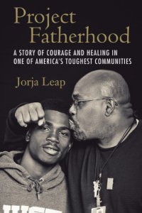 cover of the book Project Fatherhood: a story of courage and healing in one of America's toughest communities