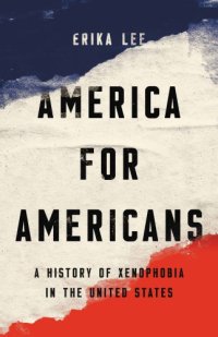 cover of the book America for Americans: a history of xenophobia in the United States