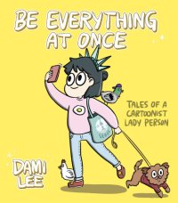 cover of the book Be everything at once: tales of a cartoonist lady person