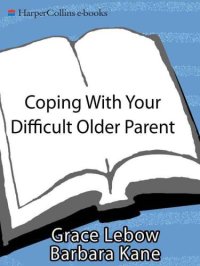 cover of the book Coping with your difficult older parent: a guide for stressed-out children