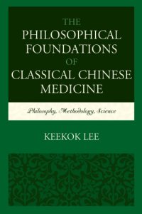 cover of the book The philosophical foundations of classical Chinese medicine: philosophy, methodology, science