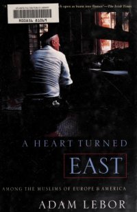 cover of the book A heart turned East: among the Muslims of Europe and America