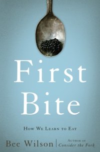 cover of the book First bite: how we learn to eat