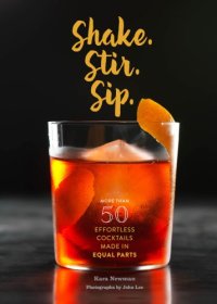 cover of the book Shake, stir, sip: more than 50 effortless cocktails made in equal parts