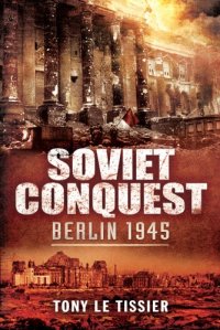 cover of the book Soviet Conquest: Berlin 1945