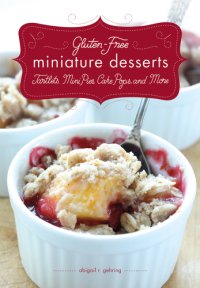 cover of the book Gluten-Free Miniature Desserts: Tarts, Mini Pies, Cake Pops, and More