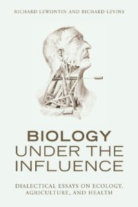 cover of the book Biology under the influence dialectical essays on ecology, agriculture, and health